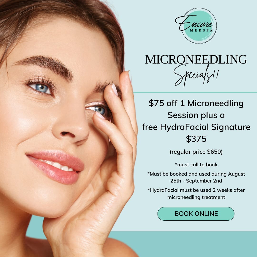 Encore Medspa Microneedling Specials!! $75 off 1 Microneedling Session plus a free HydraFacial Signature $375 (regular price $650) *must call to book