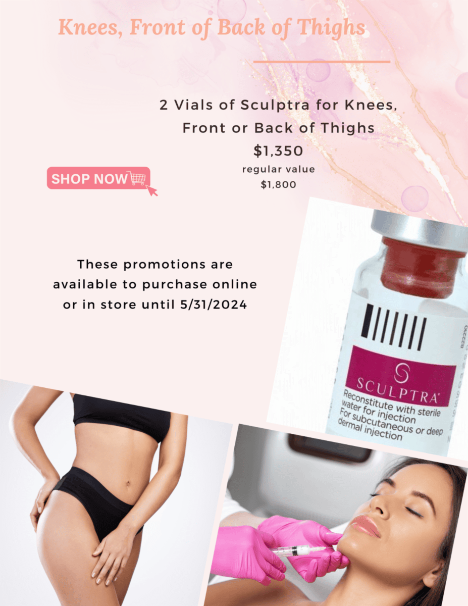 Knees, Front of Back of Thighs, 2 vials of Sculptra for knees, front or back of thighs $1,350 regular value $1,800; shop now; These promotions are available to purchase online or in-store until 5/31/2024