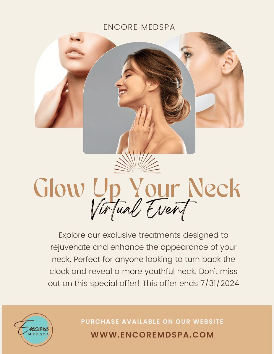 Encore MedSpa Glow Up Your Neck Virtual Event, Explore our exclusive treatments designed to rejuvenate and enhance the appearance of your neck. Perfect for anyone looking to turn back the clock and reveal a more youthful neck. Don't miss out on this special offer! This offer ends 7/31/2024; Purchase available on our website www.encoremdspa.com