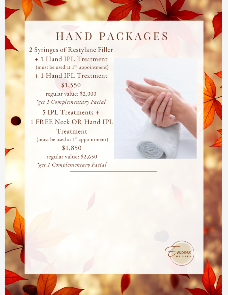 Promotional flyer for Encore Medspa hand packages, featuring treatment offers, prices, autumn leaves, and a photo of hands resting on a white towel. HAND PACKAGES 2 Syringes of Restylane Filler 1 Hand IPL Treatment (must be used at 1st appointment) 1 Hand IPL Treatment 1,550 regular value: 2,000 *get 1 Complementary Facial 5 IPL Treatments + 1 FREE Neck OR Hand IPL Treatment (must be used at 1st appointment) 1,850 regular value: 2,650 *get 1 Complementary Facial Encore MEDSPA
