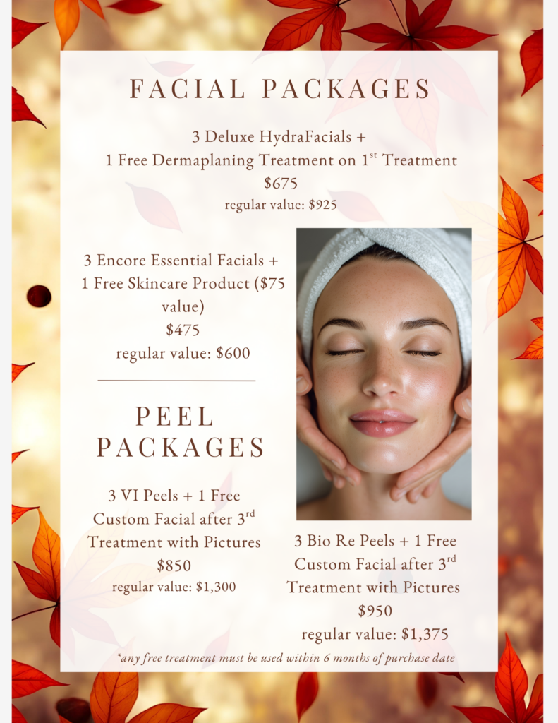 Promotional flyer listing facial and peel packages, prices, and regular values, with autumn leaves and a close-up photo of a person receiving a facial. Transcribed Text: FACIAL PACKAGES 3 Deluxe HydraFacials + 1 Free Dermaplaning Treatment on 1st Treatment $675 regular value: $925 3 Encore Essential Facials + 1 Free Skincare Product ($75 value) $475 regular value: $600 PEEL PACKAGES 3 VI Peels + 1 Free Custom Facial after 3rd Treatment with Pictures $850 regular value: $1,300 3 Bio Re Peels + 1 Free Custom Facial after 3rd Treatment with Pictures $950 regular value: $1,375